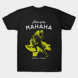 Home of the Mahaha - Nunavut, Canada Cryptid Legend T-Shirt